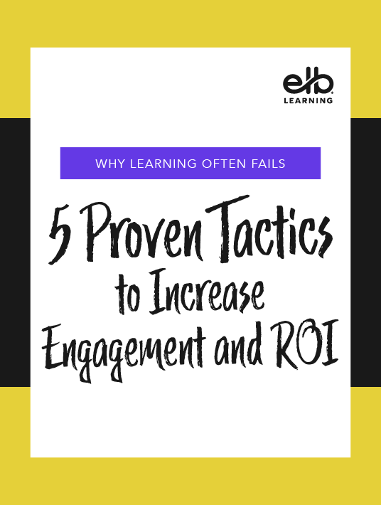 Why Learning Often Fails: 5 Proven Tactics To Increase Engagement And ROI